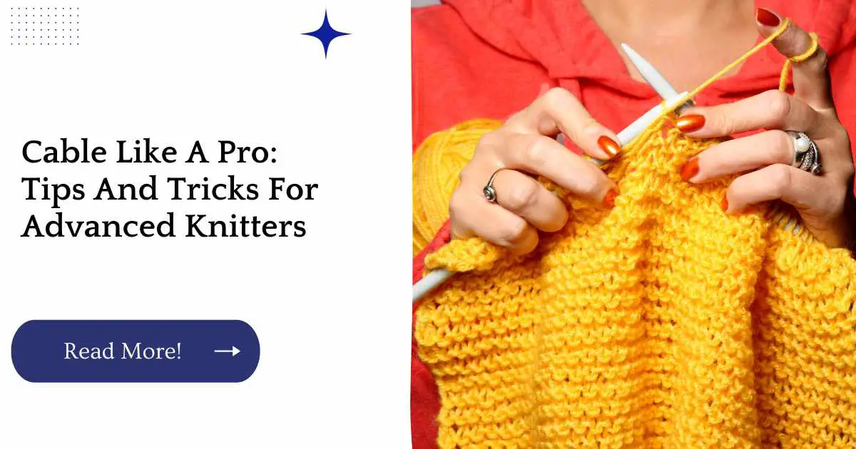 Cable Like A Pro: Tips And Tricks For Advanced Knitters