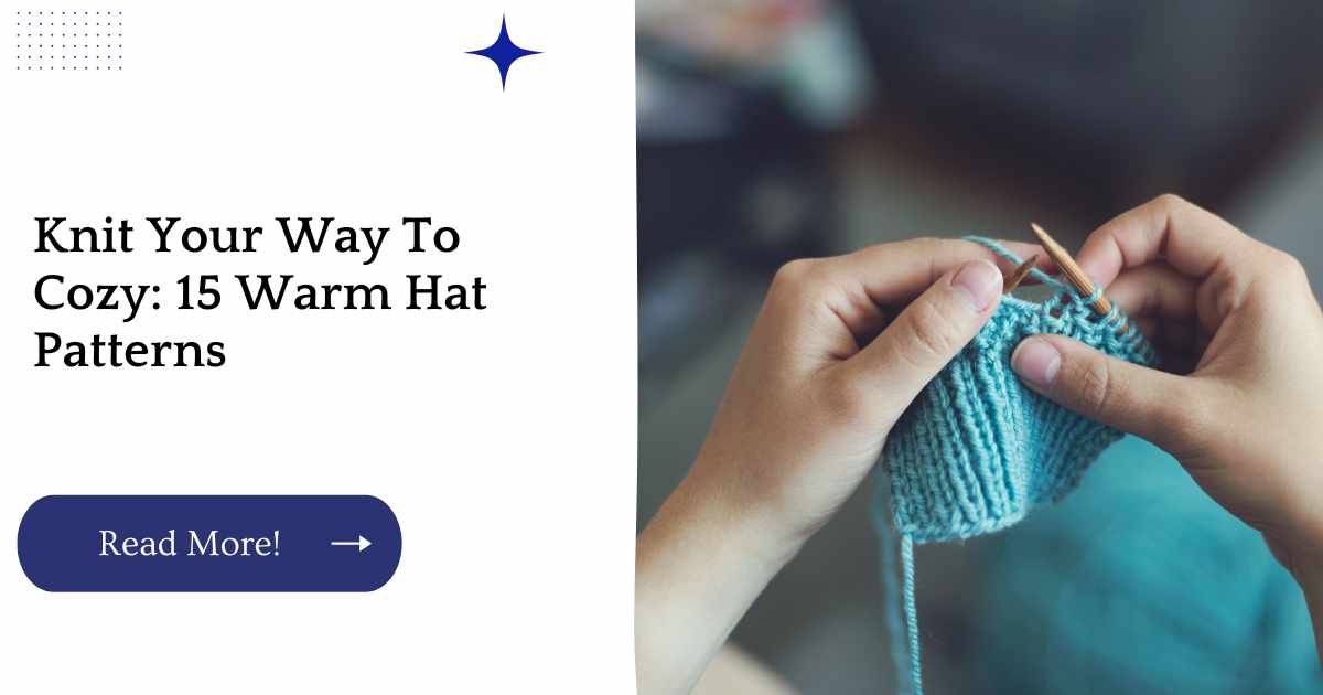 Knit Your Way To Cozy: 15 Warm Hat Patterns