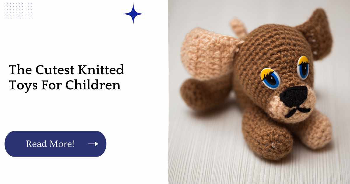 The Cutest Knitted Toys For Children